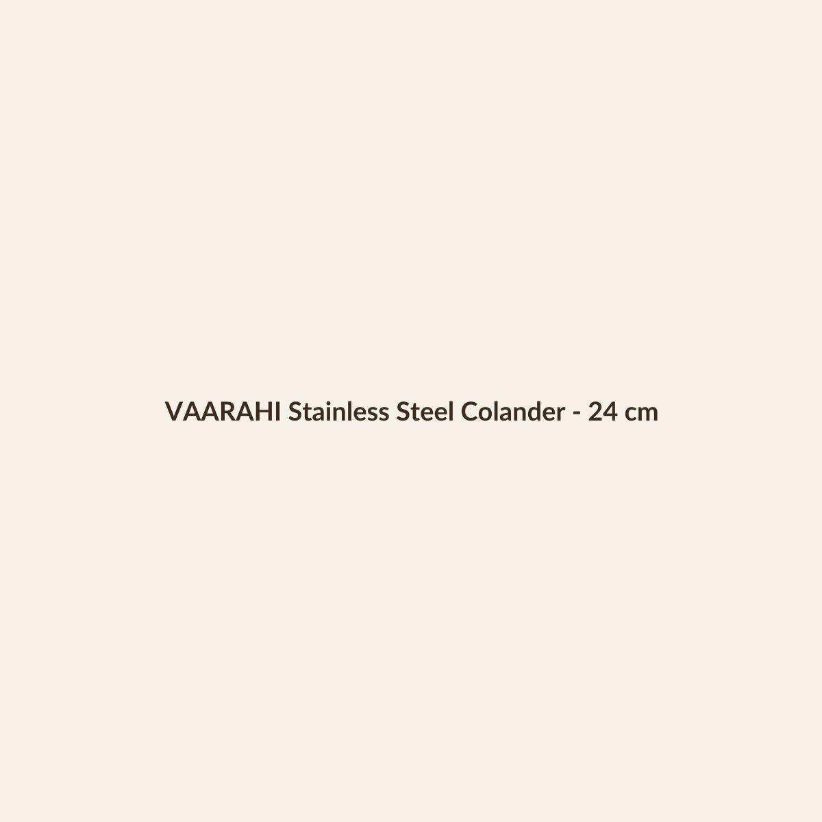 VAARAHI Stainless Steel Colander - 24 cm