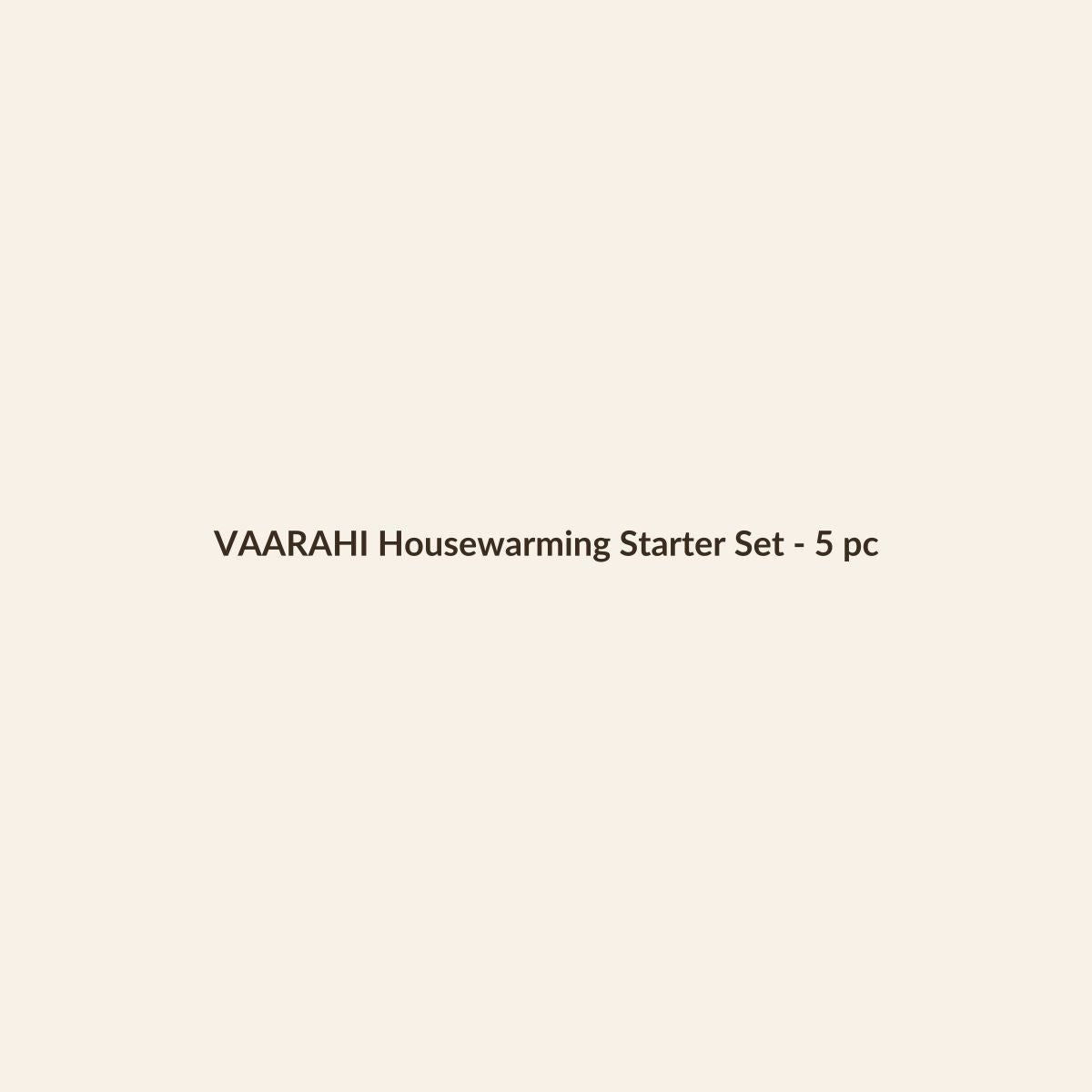 VAARAHI Housewarming Starter Set - 5 pc