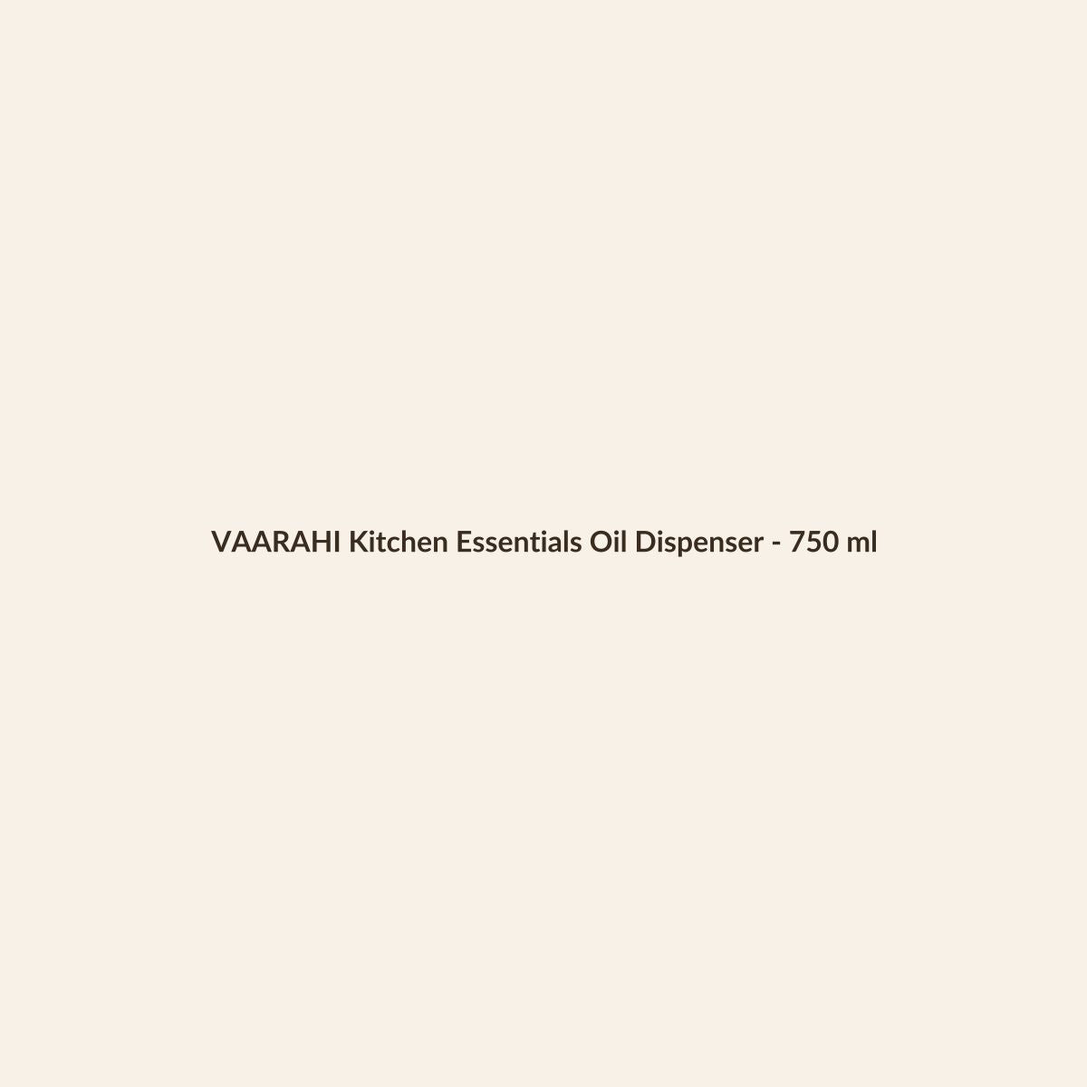 VAARAHI Kitchen Essentials Oil Dispenser - 750 ml