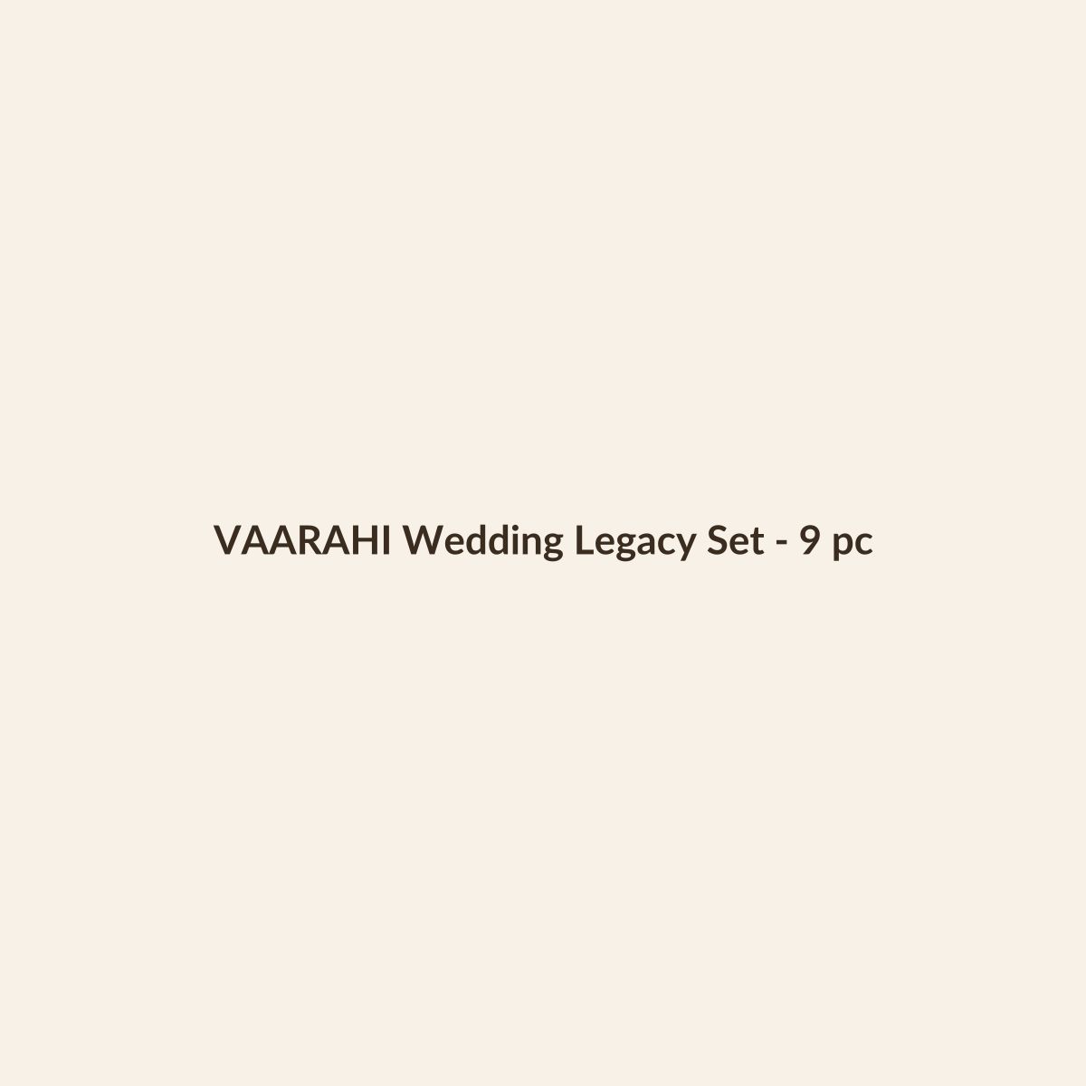 VAARAHI Wedding Legacy Set - 9 pc