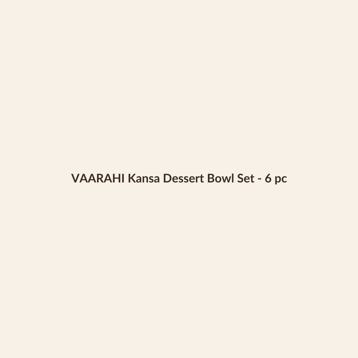 VAARAHI Kansa Dessert Bowl Set - 6 pc